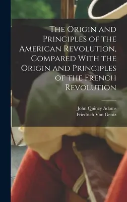 Originea și principiile revoluției americane, comparate cu originea și principiile revoluției franceze (The Origin and Principles of the American Revolution, Compared With the Origin and Principles of the French Revolution) - The Origin and Principles of the American Revolution, Compared With the Origin and Principles of the French Revolution