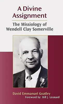 O misiune divină: Missiologia lui Wendell Clay Somerville - A Divine Assignment: The Missiology of Wendell Clay Somerville