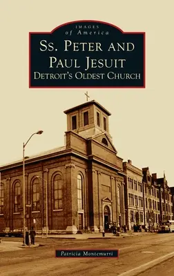 Ss. Peter și Paul Jesuit: Cea mai veche biserică din Detroit - Ss. Peter and Paul Jesuit: Detroit's Oldest Church