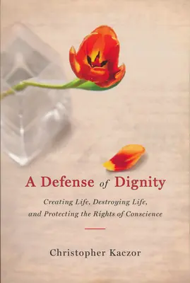 Apărarea demnității: Crearea vieții, distrugerea vieții și protejarea drepturilor de conștiință - Defense of Dignity: Creating Life, Destroying Life, and Protecting the Rights of Conscience