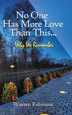 Nimeni nu are mai multă dragoste decât aceasta...: De ce ne amintim - No One Has More Love Than This...: Why We Remember