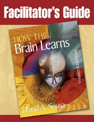 Ghidul facilitatorului pentru Cum învață creierul, ediția a 3-a - Facilitator's Guide to How the Brain Learns, 3rd Edition