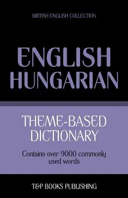 Dicționar tematic Engleză britanică-Ungară - 9000 cuvinte - Theme-based dictionary British English-Hungarian - 9000 words