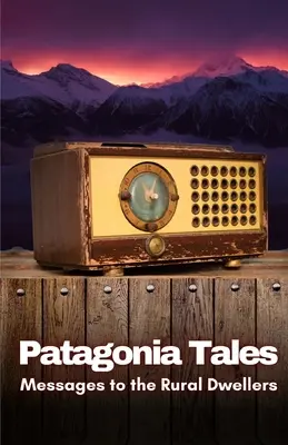 Povești din Patagonia: Mesaje către locuitorii din mediul rural - Patagonia Tales: Messages to the Rural Dwellers