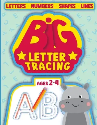 BIG Letter Tracing pentru copii de 2-4 ani: cărți de trasare pentru copii de 2-4 ani - BIG Letter Tracing for kids ages 2-4: tracing books for toddlers 2-4 years