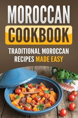 Carte de bucate marocană: Rețete tradiționale marocane făcute ușor - Moroccan Cookbook: Traditional Moroccan Recipes Made Easy