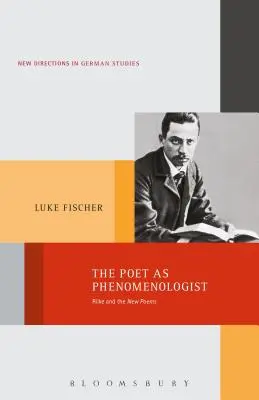 Poetul ca fenomenolog: Rilke and the New Poems - The Poet as Phenomenologist: Rilke and the New Poems