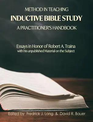 Method in Teaching Inductive Bible Study-A Practitioner's Handbook: Eseuri în onoarea lui Robert A. Traina - Method in Teaching Inductive Bible Study-A Practitioner's Handbook: Essays in Honor of Robert A. Traina