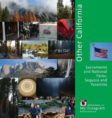Cealaltă Californie: Sacramento și parcurile naționale, Sequoia și Yosemite: O experiență foto de călătorie - Other California: Sacramento and National Parks, Sequoia and Yosemite: A Photo Travel Experience