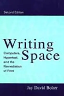 Writing Space: Computerele, hipertextul și remedierea tipăriturii (Computers, Hypertext, and the Remediation of Print) - Writing Space: Computers, Hypertext, and the Remediation of Print