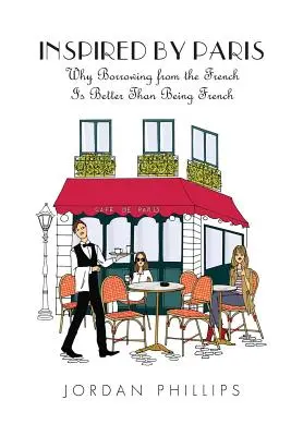 Inspirat de Paris: De ce a împrumuta de la francezi este mai bine decât a fi francez - Inspired by Paris: Why Borrowing from the French Is Better Than Being French