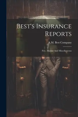 Best's Insurance Reports: Fire, Marine And Miscellaneous