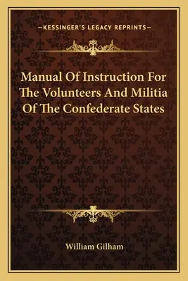 Manual de instrucție pentru voluntarii și miliția Statelor Confederate - Manual Of Instruction For The Volunteers And Militia Of The Confederate States