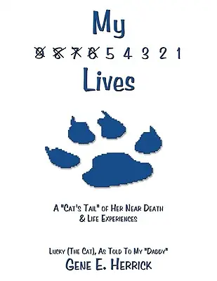 My 9 8 7 6 5 4 3 2 1 Lives: A Cat's Tail„ of Her Near Death & Life Experiences” (Lucky (the Cat)) - My 9 8 7 6 5 4 3 2 1 Lives: A Cat's Tail