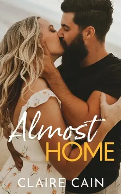 Aproape acasă: O a doua șansă dulce într-un oraș mic - Almost Home: A Sweet Small Town Second Chance Romance