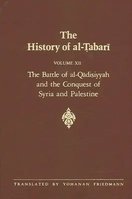 Istoria lui al-Ṭabarī Vol. 12: Bătălia de la al-Qādisiyyah și cucerirea Siriei și Palestinei A.D. 635-637/A.H. 14-15 - The History of al-Ṭabarī Vol. 12: The Battle of al-Qādisiyyah and the Conquest of Syria and Palestine A.D. 635-637/A.H. 14-15