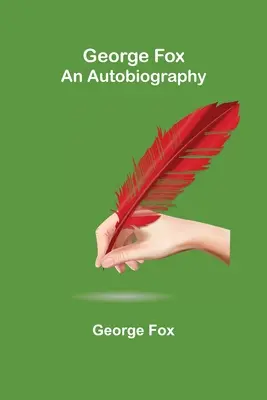 George Fox: O autobiografie - George Fox: An Autobiography