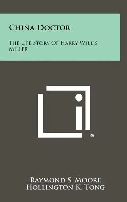 China Doctor: Povestea vieții lui Harry Willis Miller - China Doctor: The Life Story of Harry Willis Miller