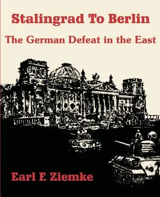 De la Stalingrad la Berlin: Înfrângerea Germaniei în Est - Stalingrad to Berlin: The German Defeat in the East