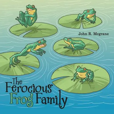 Familia broaștelor feroce (The Ferocious Frog Family) - The Ferocious Frog Family