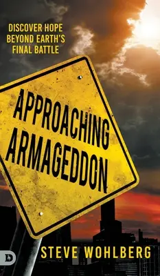 Apropiindu-ne de Armaghedon: Descoperă speranța dincolo de bătălia finală a Pământului - Approaching Armageddon: Discover Hope Beyond Earth's Final Battle