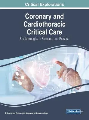 Îngrijiri critice coronariene și cardiotoracice: Progrese în cercetare și practică - Coronary and Cardiothoracic Critical Care: Breakthroughs in Research and Practice