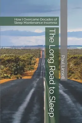 Drumul lung spre somn: Cum am depășit decenii de insomnie de întreținere a somnului - The Long Road to Sleep: How I Overcame Decades of Sleep Maintenance Insomnia