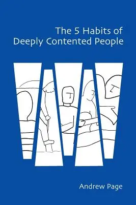 Cele 5 obiceiuri ale oamenilor profund mulțumiți - The 5 Habits of Deeply Contented People