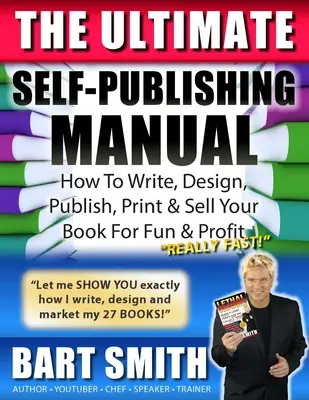 The Ultimate Self-Publishing Manual: Învață cum să scrii, să proiectezi, să publici, să tipărești și să-ți vinzi cartea pentru distracție și profit - The Ultimate Self-Publishing Manual: Learn How To Write, Design, Publish, Print & Sell Your Book For Fun & Profit