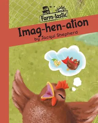 Imag-hen-ation: Distracție cu cuvintele, lecții valoroase - Imag-hen-ation: Fun with words, valuable lessons