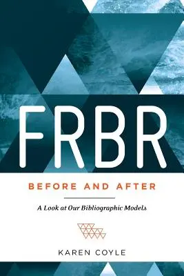 FRBR, înainte și după: O privire asupra modelelor noastre bibliografice - FRBR, Before and After: A Look at Our Bibliographic Models