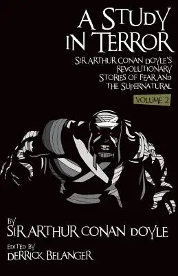 Un studiu în teroare: Povestirile revoluționare ale lui Sir Arthur Conan Doyle despre frică și supranatural Volumul 2 - A Study in Terror: Sir Arthur Conan Doyle's Revolutionary Stories of Fear and the Supernatural Volume 2