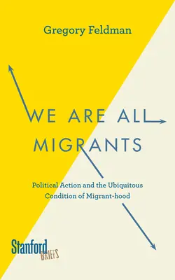 Suntem cu toții migranți: Acțiunea politică și condiția omniprezentă a statutului de migrant - We Are All Migrants: Political Action and the Ubiquitous Condition of Migrant-Hood