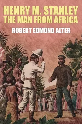 Henry M. Stanley - Omul din Africa - Henry M. Stanley-The Man From Africa