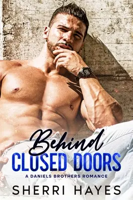 Behind Closed Doors: O poveste de dragoste contemporană cu aburi pentru adulți într-un orășel - Behind Closed Doors: A Steamy Adult Contemporary Small Town Romance