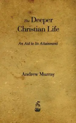 Viața creștină profundă: Un ajutor pentru realizarea ei - The Deeper Christian Life: An Aid to Its Attainment