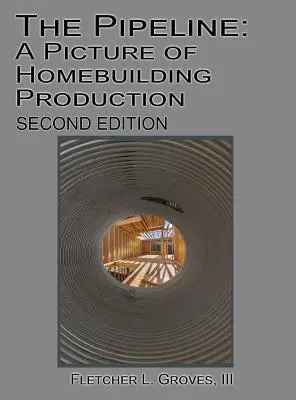 The Pipeline: O imagine a producției de construcții de locuințe - Ediția a doua - The Pipeline: A Picture of Homebuilding Production - Second Edition