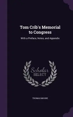 Memorialul lui Tom Crib către Congres: Cu o prefață, note și apendice - Tom Crib's Memorial to Congress: With a Preface, Notes, and Appendix