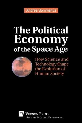 Economia politică a erei spațiale: Cum știința și tehnologia modelează evoluția societății umane - The Political Economy of the Space Age: How Science and Technology Shape the Evolution of Human Society
