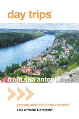 Excursii de o zi(r) din San Antonio: Idei de escapadă pentru călătorul local - Day Trips(r) from San Antonio: Getaway Ideas for the Local Traveler