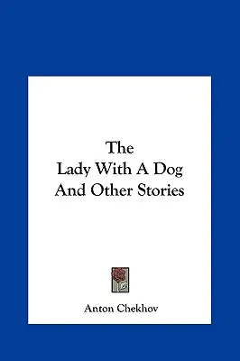 Doamna cu un câine și alte povestiri Doamna cu un câine și alte povestiri - The Lady with a Dog and Other Stories the Lady with a Dog and Other Stories