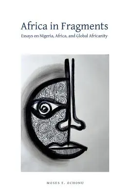 Africa în fragmente: Eseuri despre Nigeria, Africa și africanitatea globală - Africa in Fragments: Essays on Nigeria, Africa, and Global Africanity