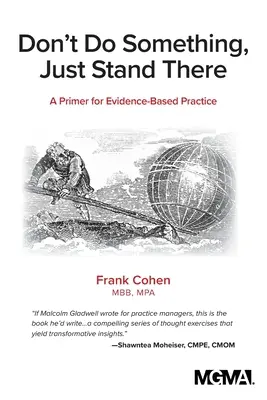 Don't Do Something, Just Stand There: Un abecedar pentru practica bazată pe dovezi - Don't Do Something, Just Stand There: A Primer for Evidence-Based Practice