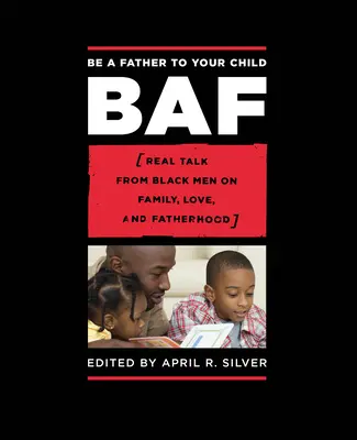 Fii un tată pentru copilul tău: Real Talk from Black Men on Family, Love, and Fatherhood - Be a Father to Your Child: Real Talk from Black Men on Family, Love, and Fatherhood