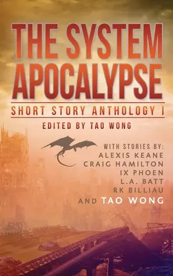 The System Apocalypse Short Story Anthology Volume 1: O antologie LitRPG post-apocaliptică fantasy și science fiction - The System Apocalypse Short Story Anthology Volume 1: A LitRPG post-apocalyptic fantasy and science fiction anthology