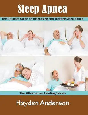 Apnee în somn: The Ultimate Guide on Diagnosing and Treating Sleep Apnea (Large Print): The Alternative Healing Series - Sleep Apnea: The Ultimate Guide on Diagnosing and Treating Sleep Apnea (Large Print): The Alternative Healing Series