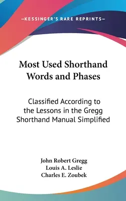 Cele mai utilizate cuvinte și faze stenografice: Clasificate în funcție de lecțiile din manualul de stenografie Gregg simplificat - Most Used Shorthand Words and Phases: Classified According to the Lessons in the Gregg Shorthand Manual Simplified