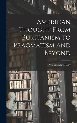 Gândirea americană de la puritanism la pragmatism și dincolo - American Thought From Puritanism to Pragmatism and Beyond