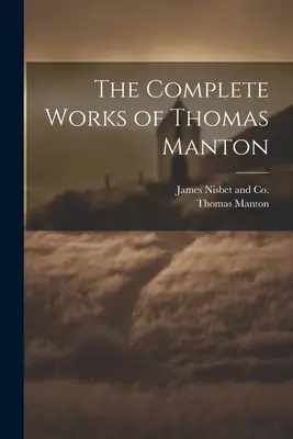 Operele complete ale lui Thomas Manton - The Complete Works of Thomas Manton