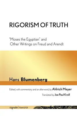 Rigorismul adevărului: Moise Egipteanul și alte scrieri despre Freud și Arendt - Rigorism of Truth: Moses the Egyptian and Other Writings on Freud and Arendt